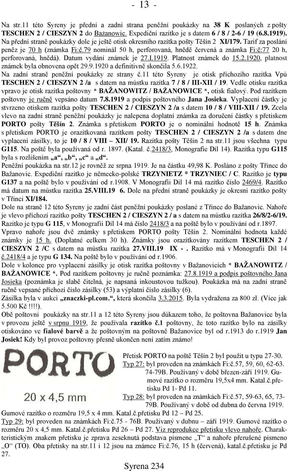 79 nominál 50 h, perforovaná, hnědě červená a známka Fi:č:77 20 h, perforovaná, hnědá). Datum vydání známek je 27.I.1919. Platnost známek do 15.2.1920, platnost známek byla obnovena opět 29.9.1920 a definitivně skončila 5.