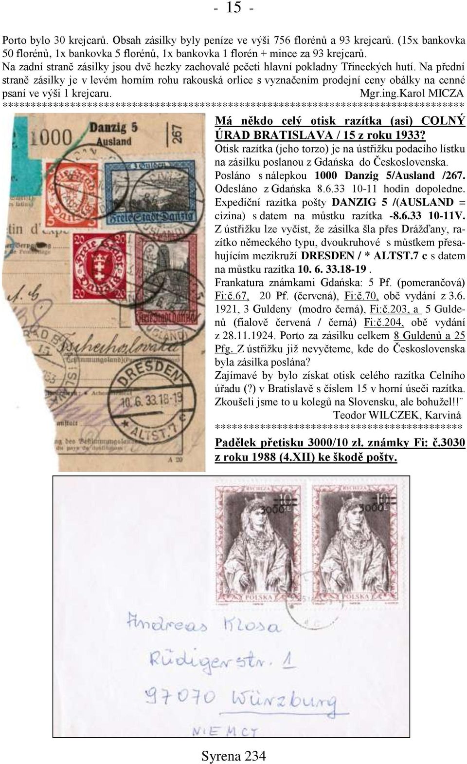 Na přední straně zásilky je v levém horním rohu rakouská orlice s vyznačením prodejní ceny obálky na cenné psaní ve výši 1 krejcaru. Mgr.ing.
