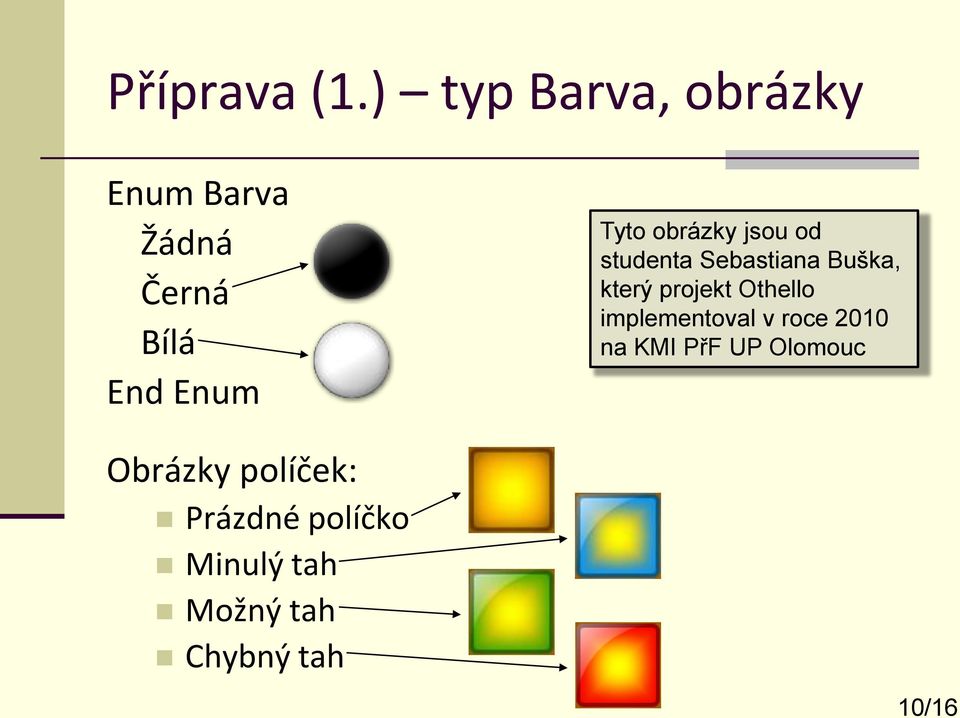 obrázky jsou od studenta Sebastiana Buška, který projekt Othello