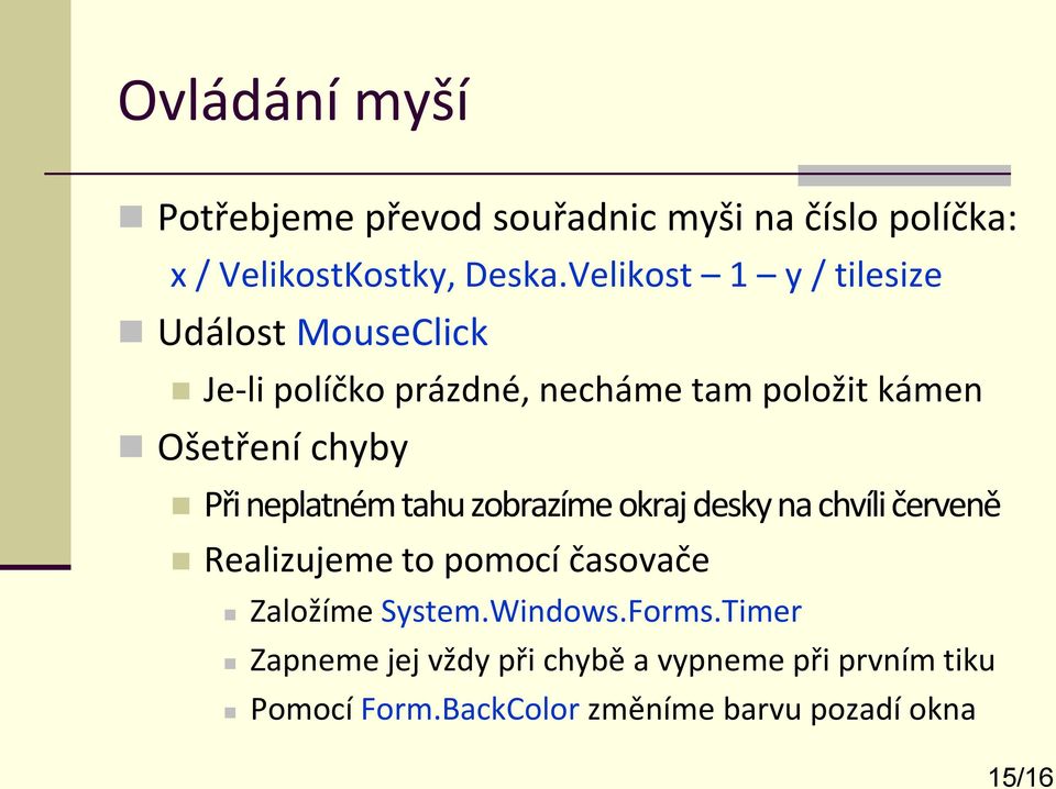 Při neplatném tahu zobrazíme okraj desky na chvíli červeně Realizujeme to pomocí časovače Založíme System.