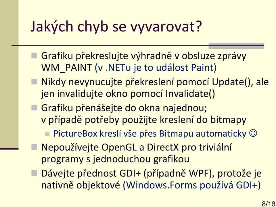 přenášejte do okna najednou; v případě potřeby použijte kreslení do bitmapy PictureBox kreslí vše přes Bitmapu automaticky