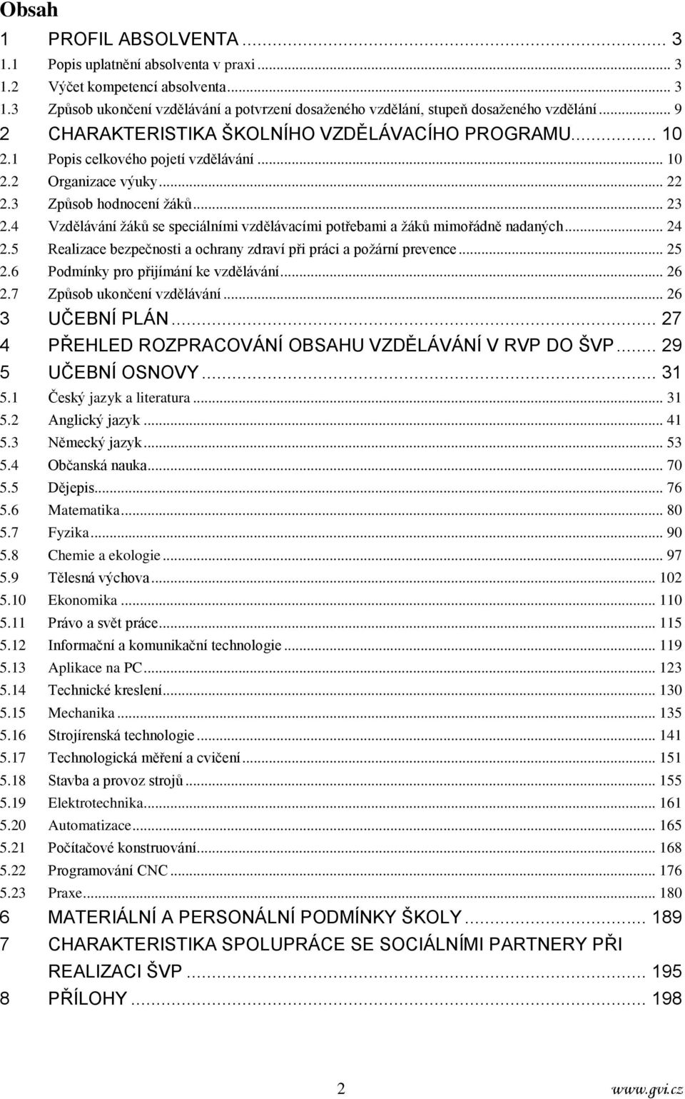 4 Vzdělávání žáků se speciálními vzdělávacími potřebami a žáků mimořádně nadaných... 24 2.5 Realizace bezpečnosti a ochrany zdraví při práci a požární prevence... 25 2.