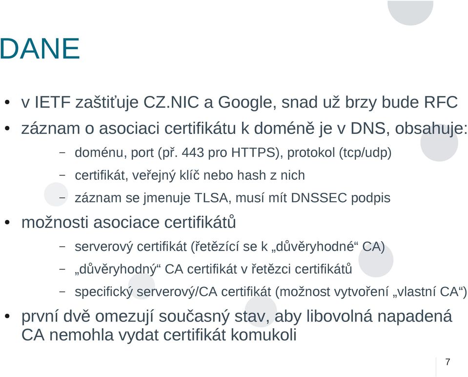 asociace certifikátů serverový certifikát (řetězící se k důvěryhodné CA) důvěryhodný CA certifikát v řetězci certifikátů specifický