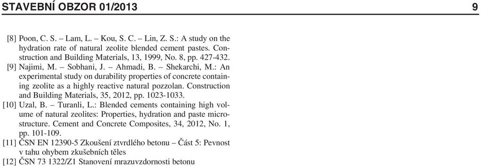 Construction and Building Materials, 35, 2012, pp. 1023-1033. [10] Uzal, B. Turanli, L.: Blended cements containing high volume of natural zeolites: Properties, hydration and paste microstructure.