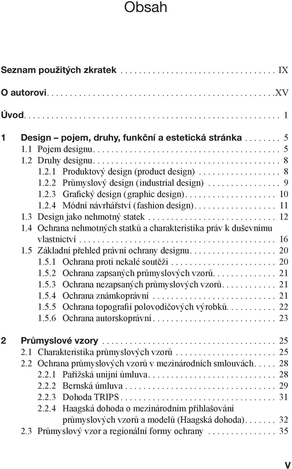 ............... 9 1.2.3 Grafický design (graphic design).................... 10 1.2.4 Módní návrhářství (fashion design).................. 11 1.3 Design jako nehmotný statek............................ 12 1.