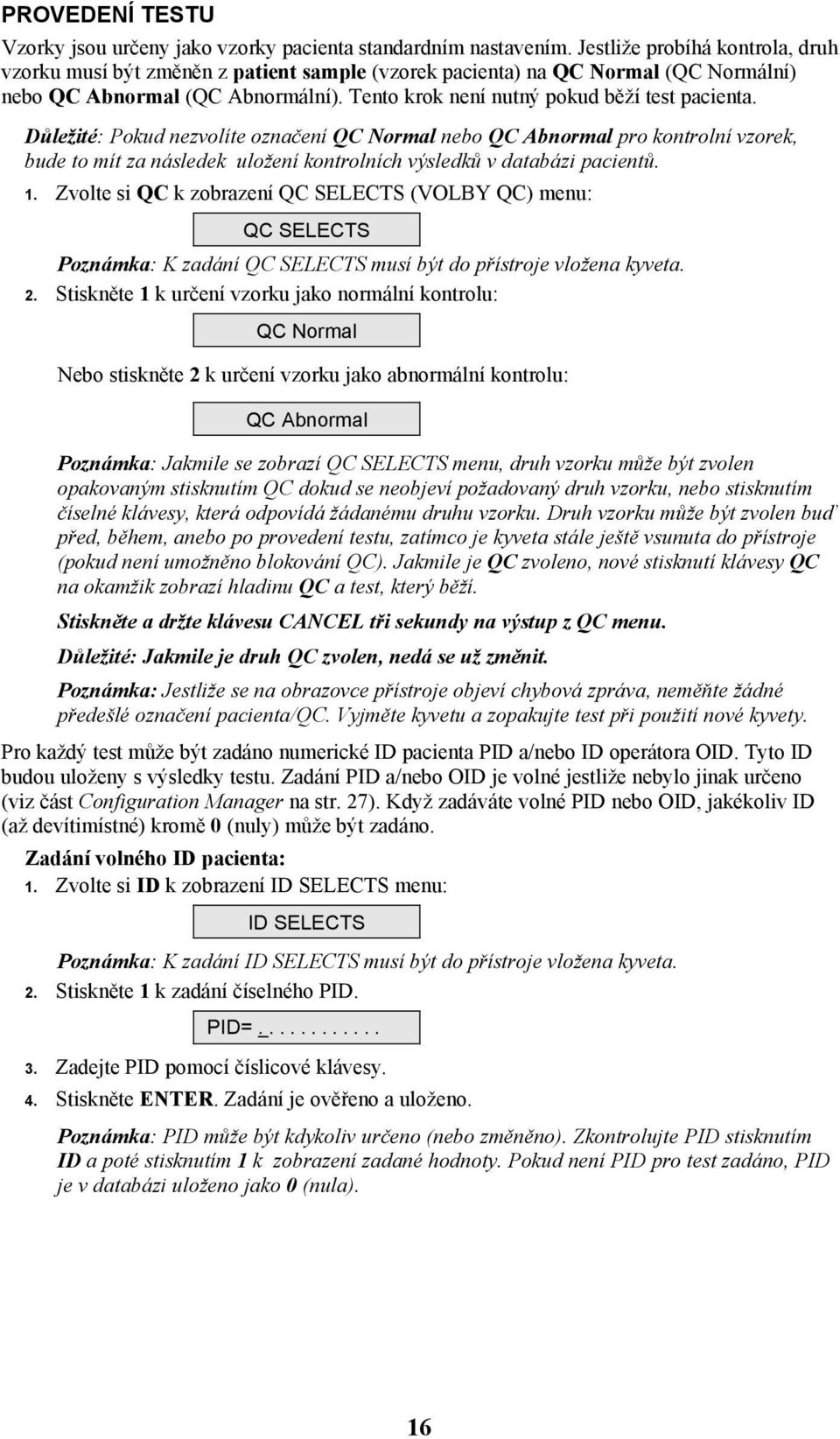 Důležité: Pokud nezvolíte označení QC Normal nebo QC Abnormal pro kontrolní vzorek, bude to mít za následek uložení kontrolních výsledků v databázi pacientů. 1.