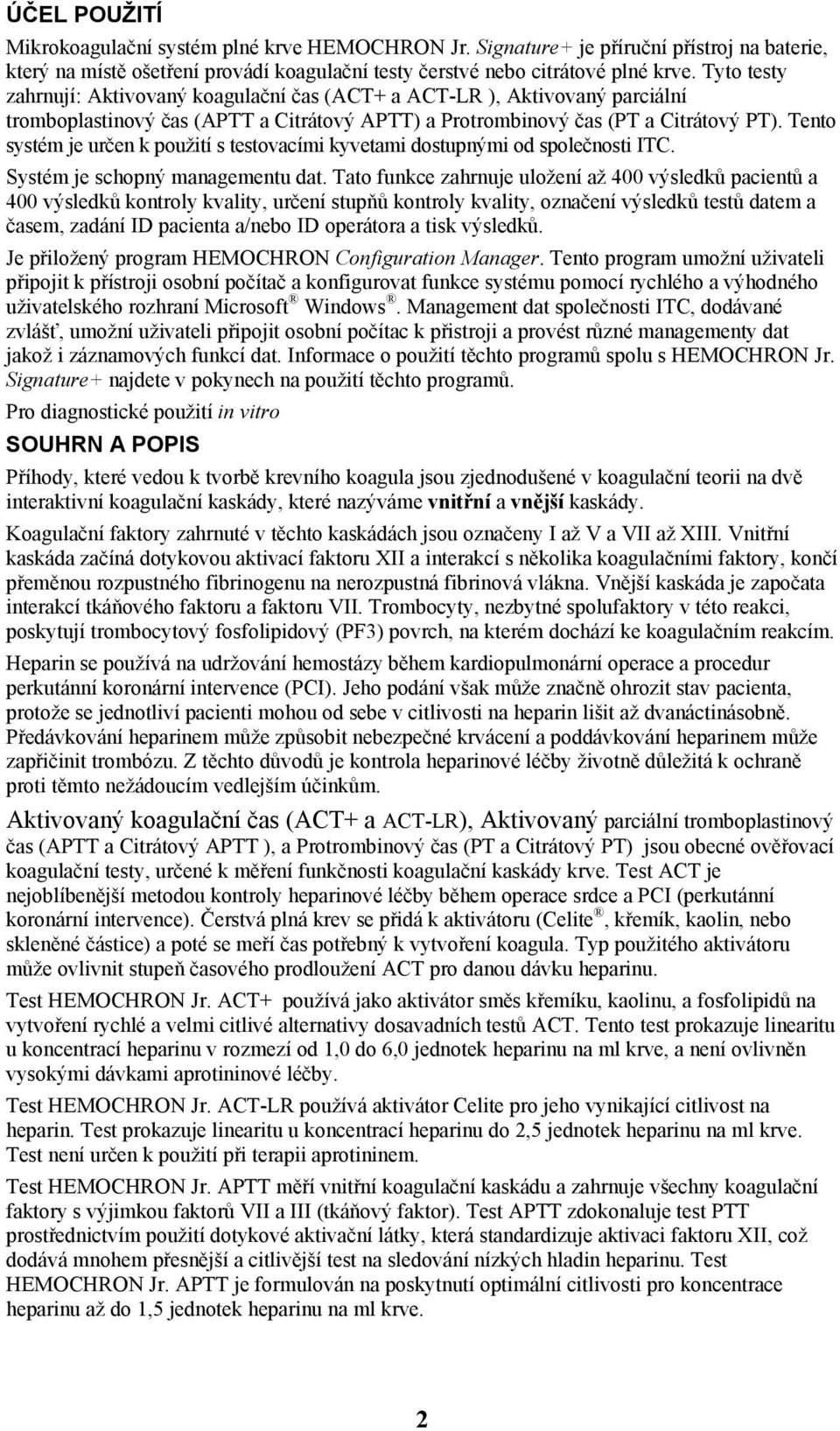 Tento systém je určen k použití s testovacími kyvetami dostupnými od společnosti ITC. Systém je schopný managementu dat.