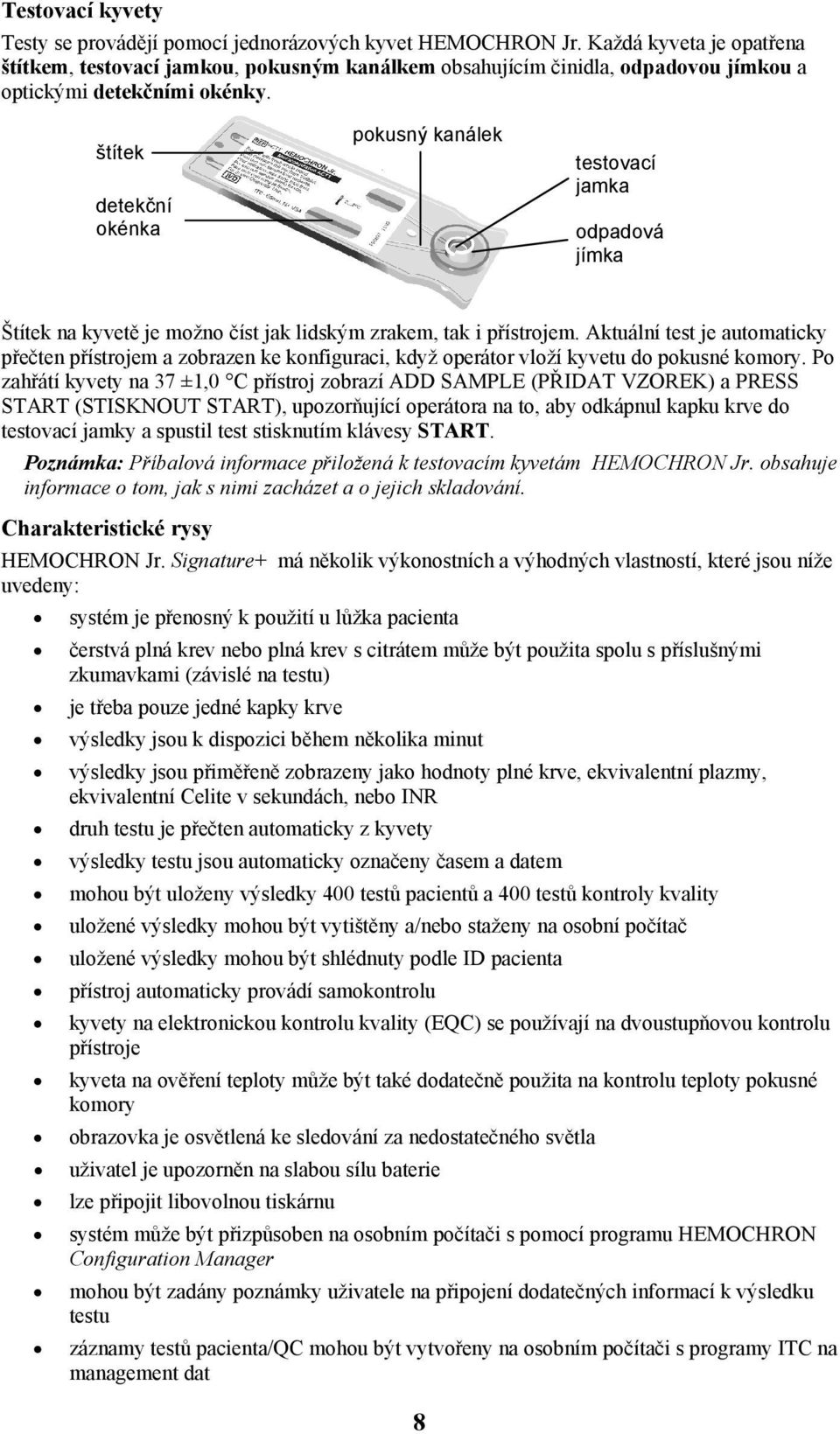 štítek detekční okénka pokusný kanálek testovací jamka odpadová jímka Štítek na kyvetě je možno číst jak lidským zrakem, tak i přístrojem.