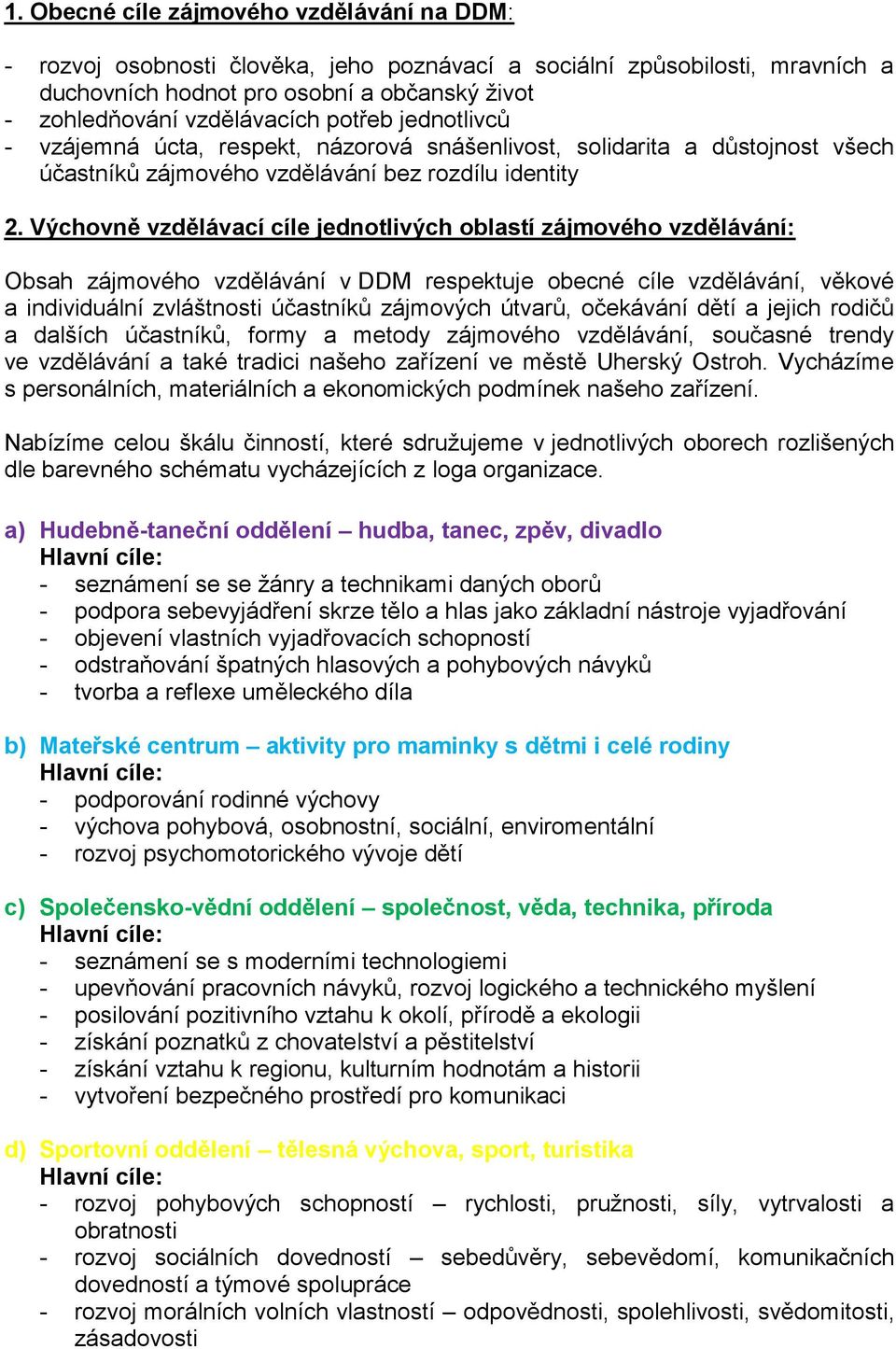 Výchovně vzdělávací cíle jednotlivých oblastí zájmového vzdělávání: Obsah zájmového vzdělávání v DDM respektuje obecné cíle vzdělávání, věkové a individuální zvláštnosti účastníků zájmových útvarů,