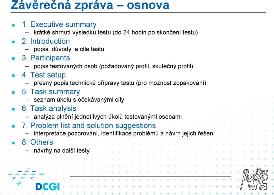 Test setup přesný popis technické přípravy testu (pro možnost zopakování)! 5. Task summary seznam úkolů s očekávanými cíly! 6.