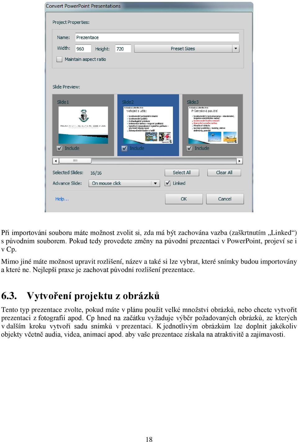 Vytvoření projektu z obrázků Tento typ prezentace zvolte, pokud máte v plánu použít velké množství obrázků, nebo chcete vytvořit prezentaci z fotografií apod.