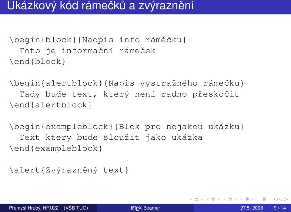 \end{alertblock} \begin{exampleblock}{blok pro nejakou ukázku} Text ktery bude sloužit jako ukázka