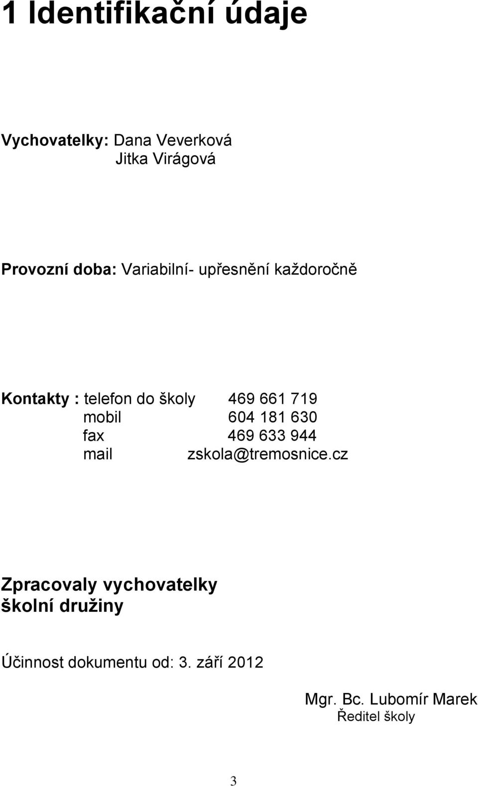 604 181 630 fax 469 633 944 mail zskola@tremosnice.