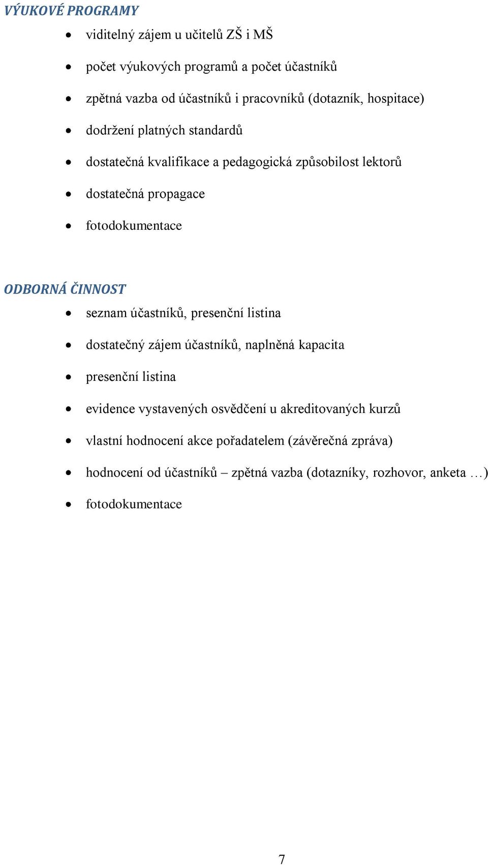 ČINNOST seznam účastníků, presenční listina dostatečný zájem účastníků, naplněná kapacita presenční listina evidence vystavených osvědčení u