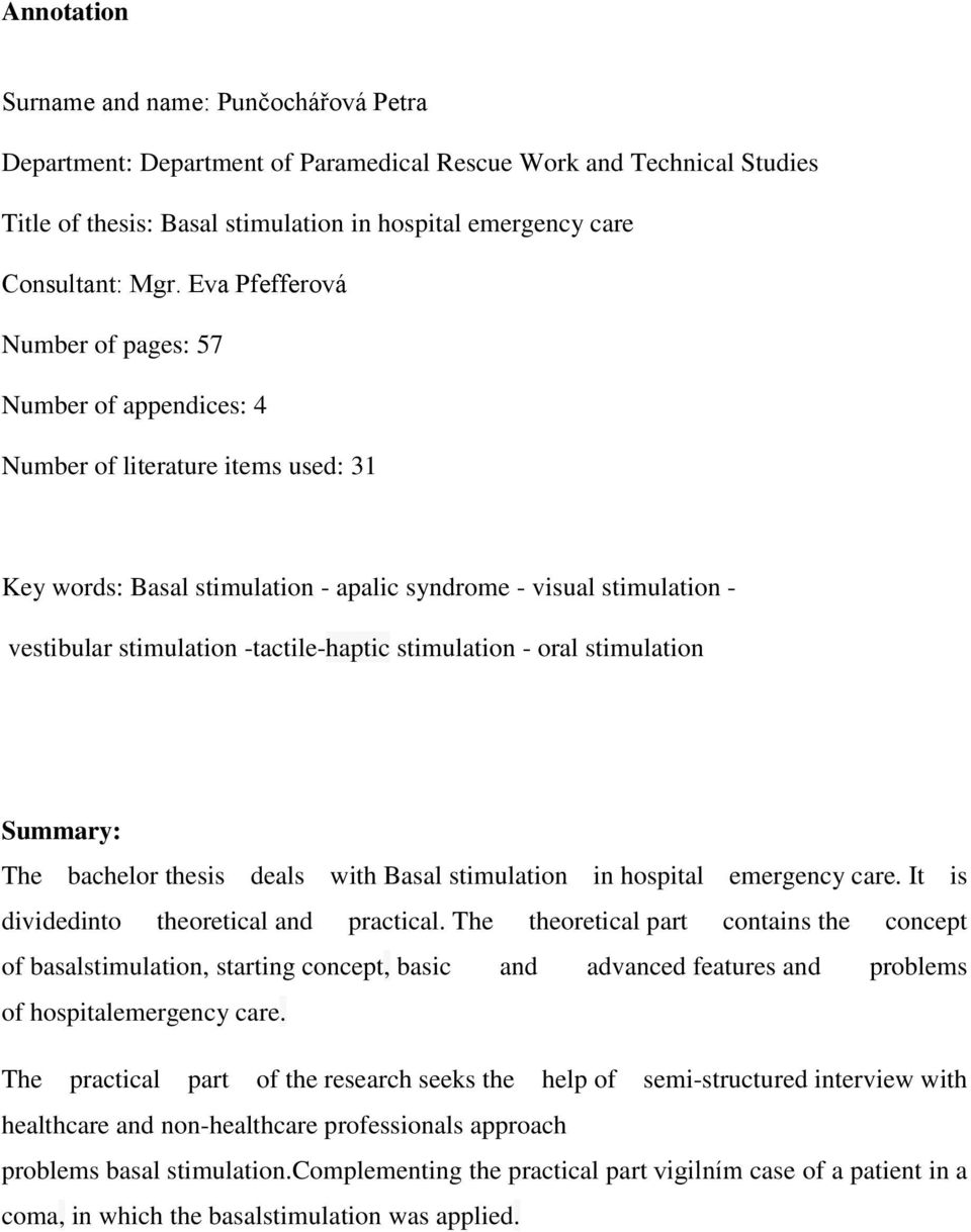 -tactile-haptic stimulation - oral stimulation Summary: The bachelor thesis deals with Basal stimulation in hospital emergency care. It is dividedinto theoretical and practical.