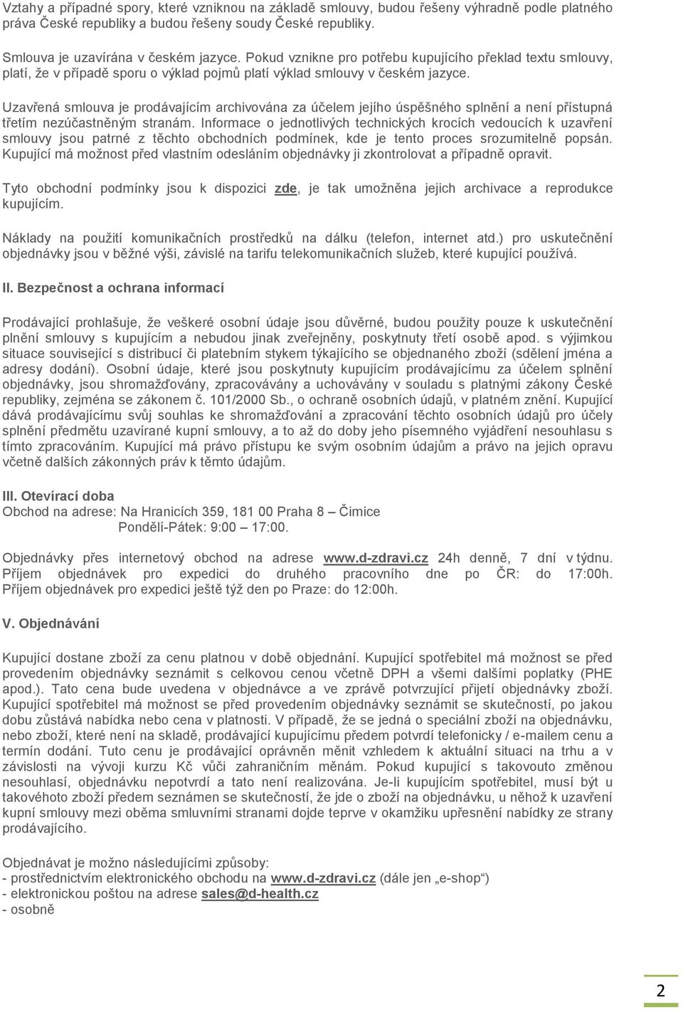 Uzavřená smlouva je prodávajícím archivována za účelem jejího úspěšného splnění a není přístupná třetím nezúčastněným stranám.