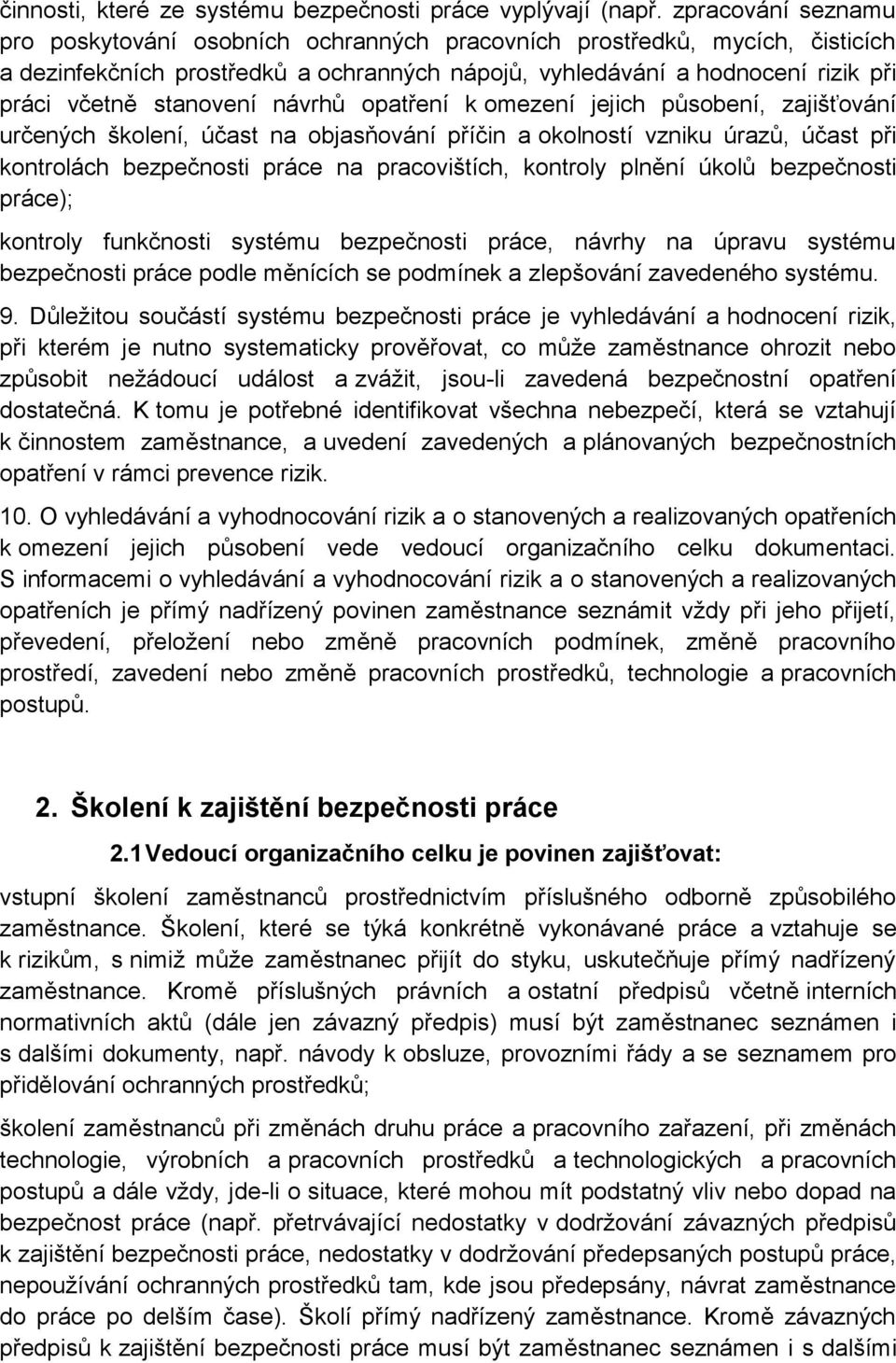 stanovení návrhů opatření k omezení jejich působení, zajišťování určených školení, účast na objasňování příčin a okolností vzniku úrazů, účast při kontrolách bezpečnosti práce na pracovištích,