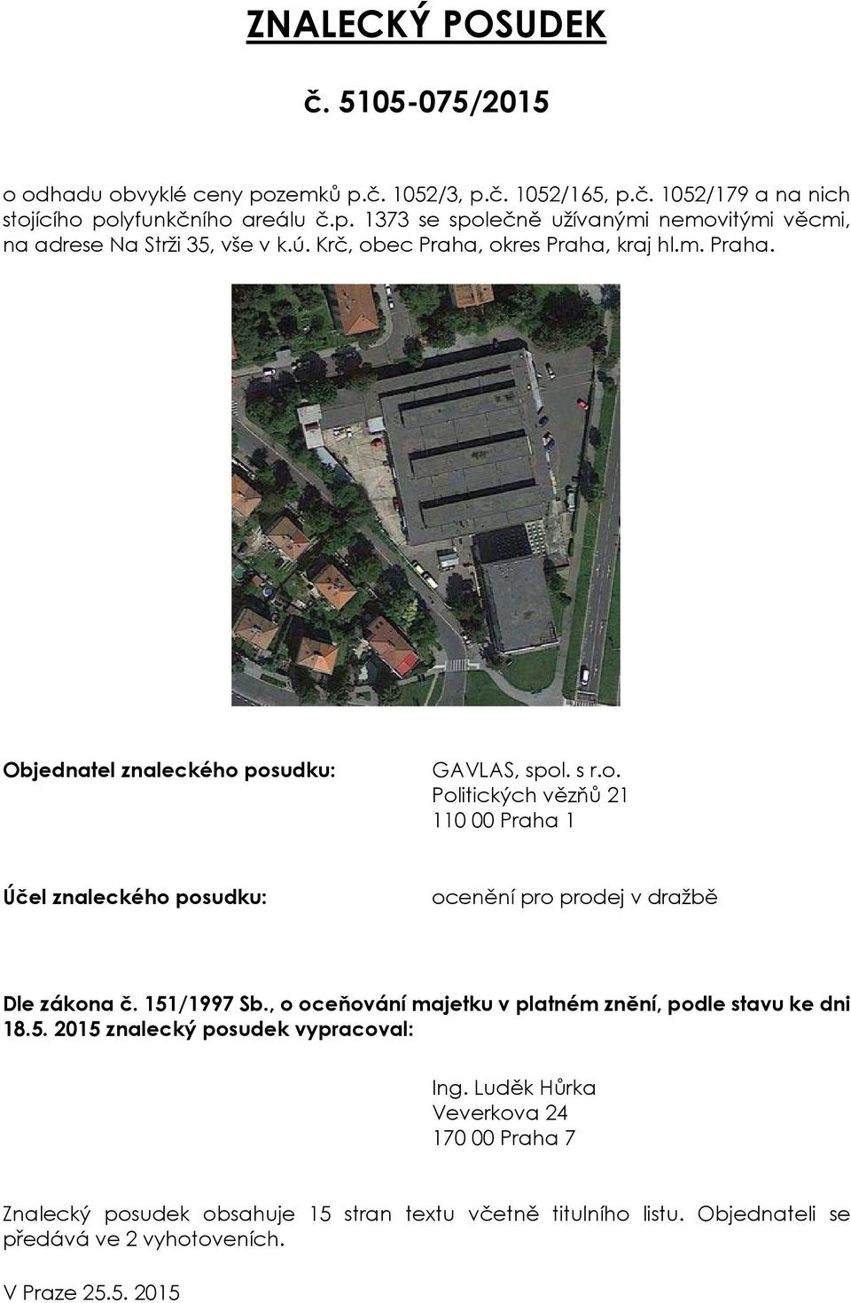 151/1997 Sb., o oceňování majetku v platném znění, podle stavu ke dni 18.5. 2015 znalecký posudek vypracoval: Ing.