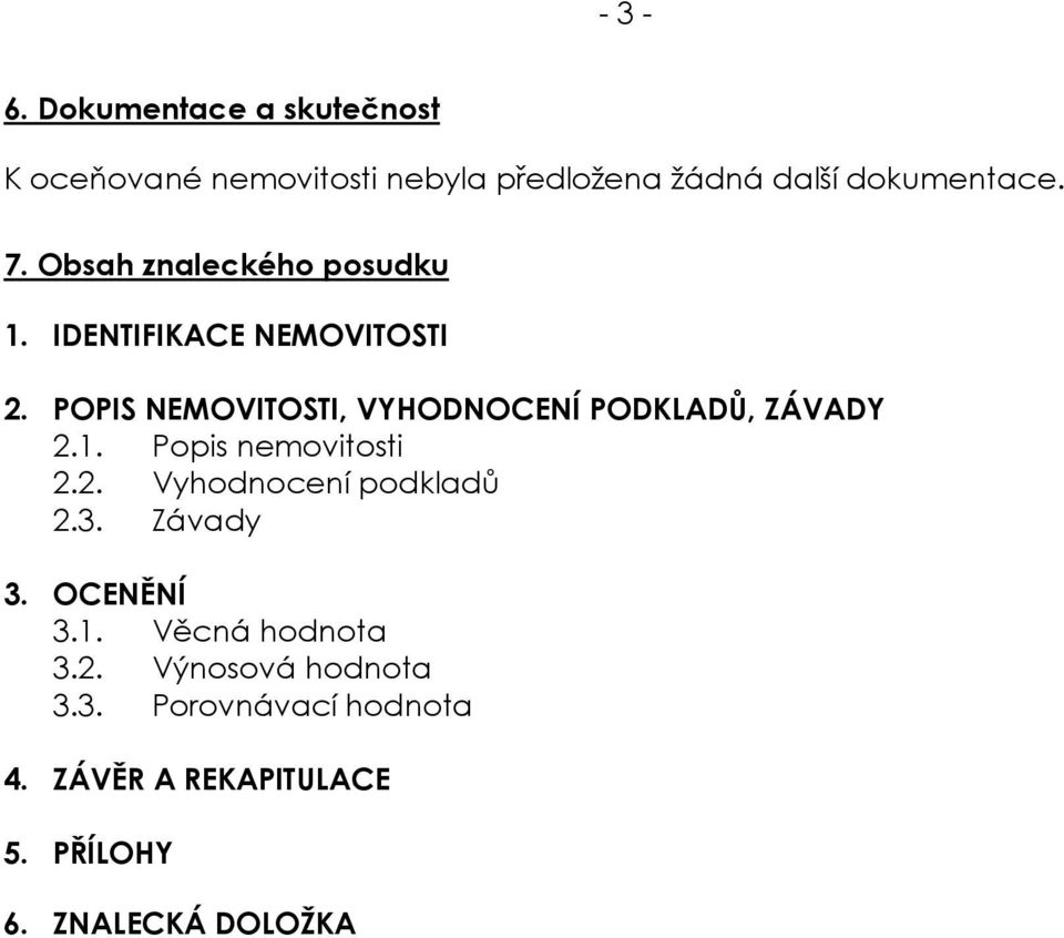 POPIS NEMOVITOSTI, VYHODNOCENÍ PODKLADŮ, ZÁVADY 2.1. Popis nemovitosti 2.2. Vyhodnocení podkladů 2.