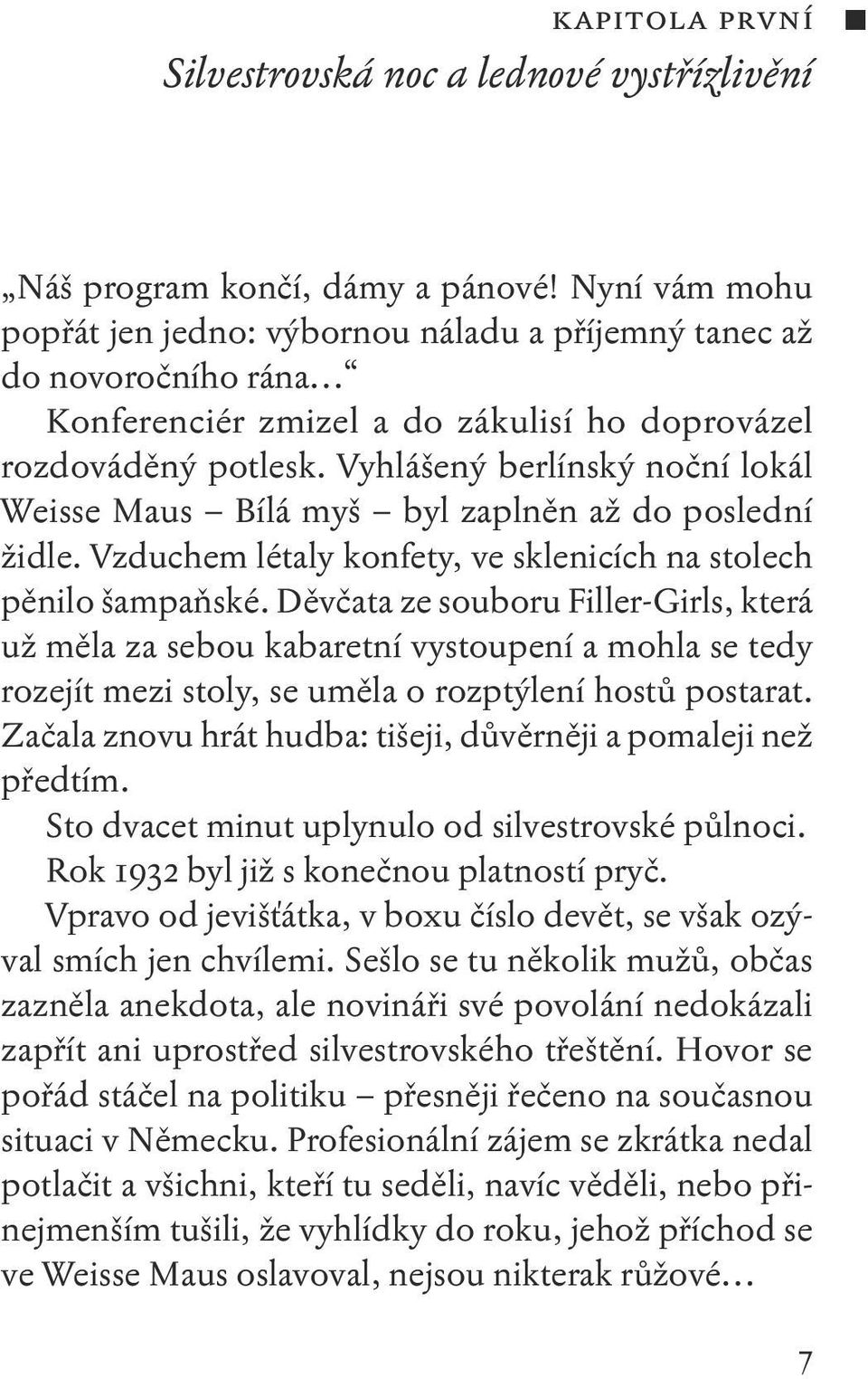 Vyhlášený berlínský noční lokál Weisse Maus Bílá myš byl zaplněn až do poslední židle. Vzduchem létaly konfety, ve sklenicích na stolech pěnilo šampaňské.