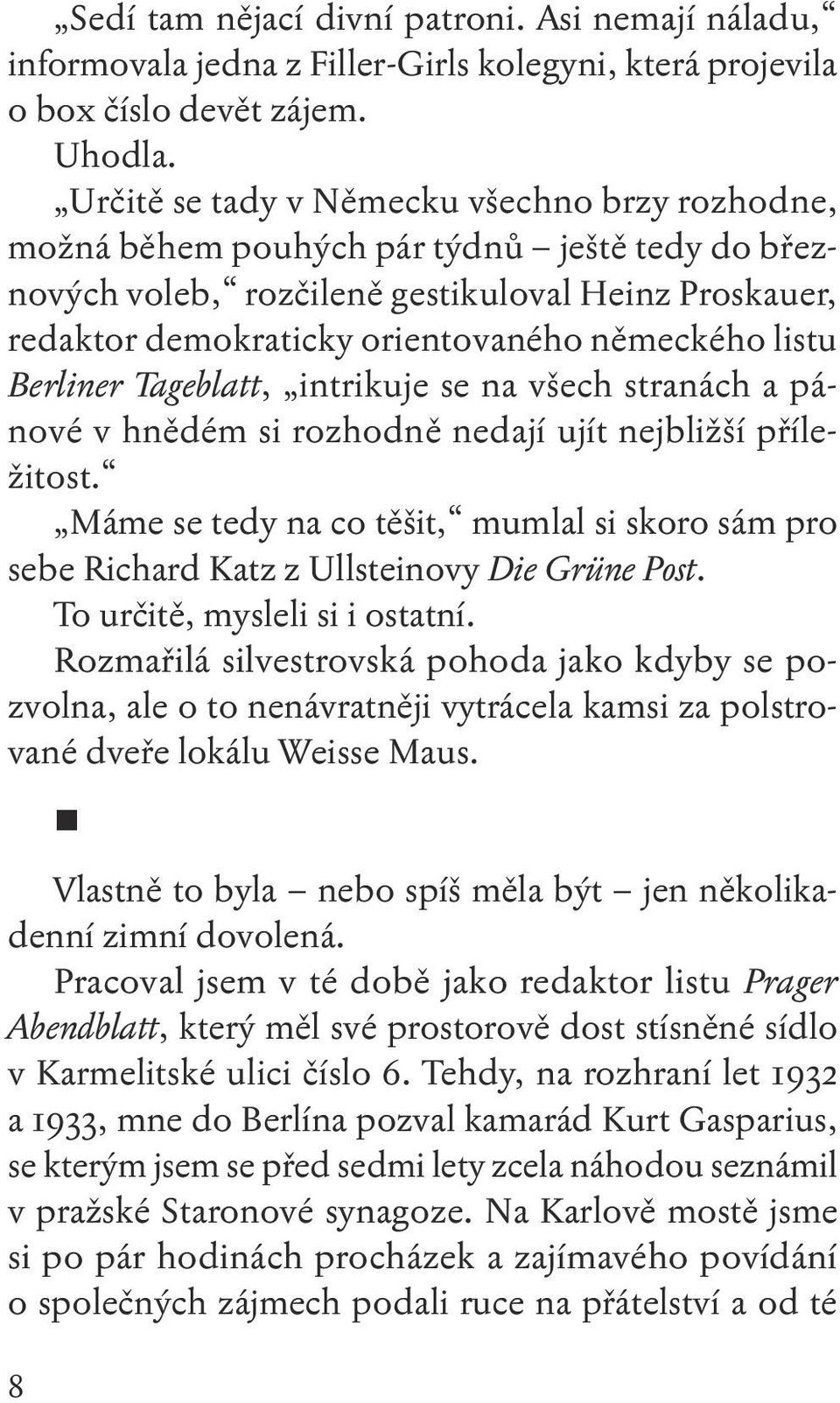 listu Berliner Tageblatt, intrikuje se na všech stranách a pánové v hnědém si rozhodně nedají ujít nejbližší příležitost.