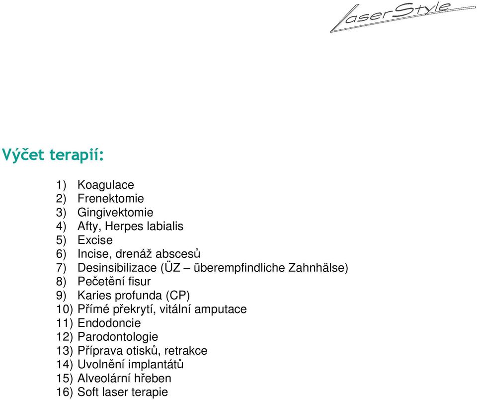 9) Karies profunda (CP) 10) Přímé překrytí, vitální amputace 11) Endodoncie 12) Parodontologie