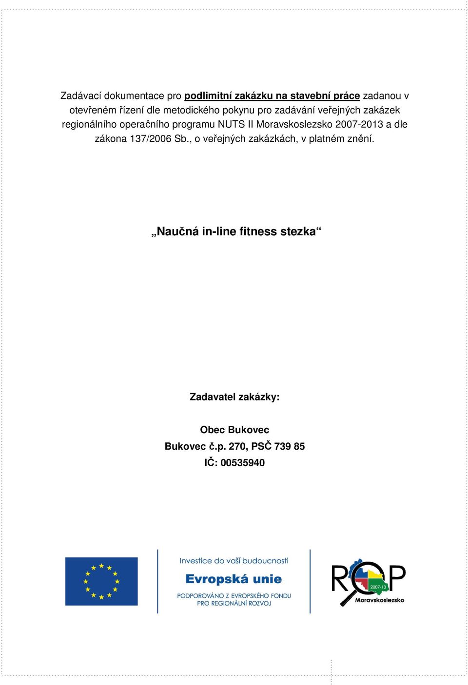 Moravskoslezsko 2007-2013 a dle zákona 137/2006 Sb., o veřejných zakázkách, v platném znění.