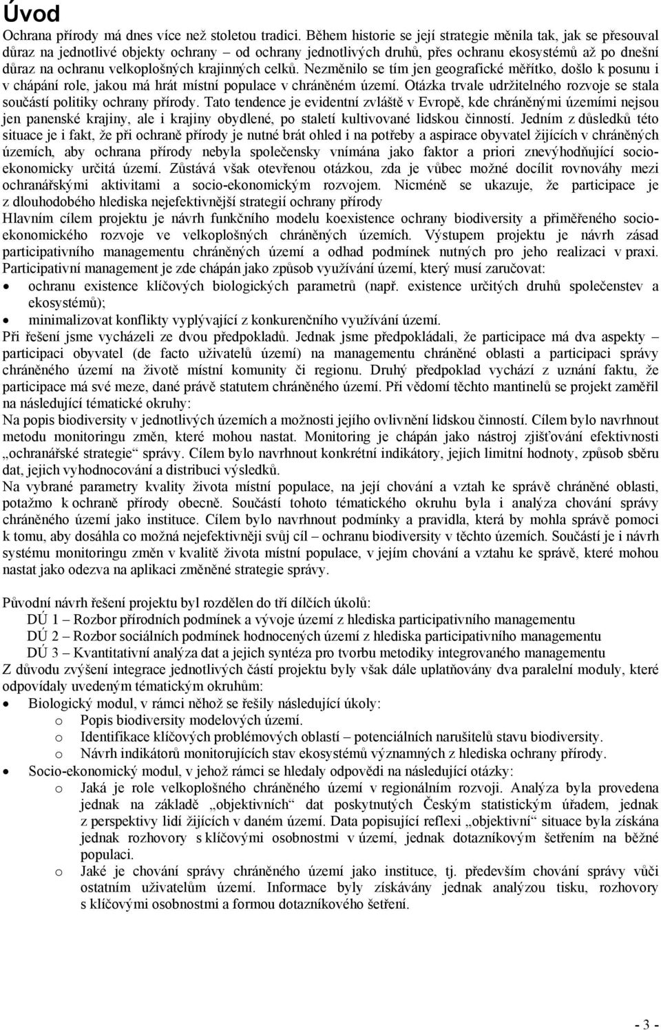 krajinných celků. Nezměnilo se tím jen geografické měřítko, došlo k posunu i v chápání role, jakou má hrát místní populace v chráněném území.