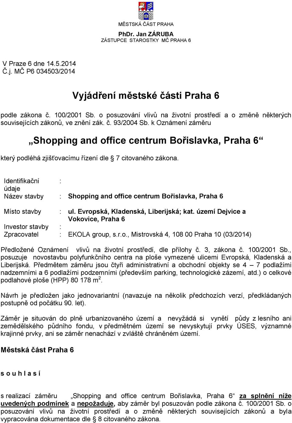 k Oznámení záměru Shopping and office centrum Bořislavka, Praha 6 který podléhá zjišťovacímu řízení dle 7 citovaného zákona.