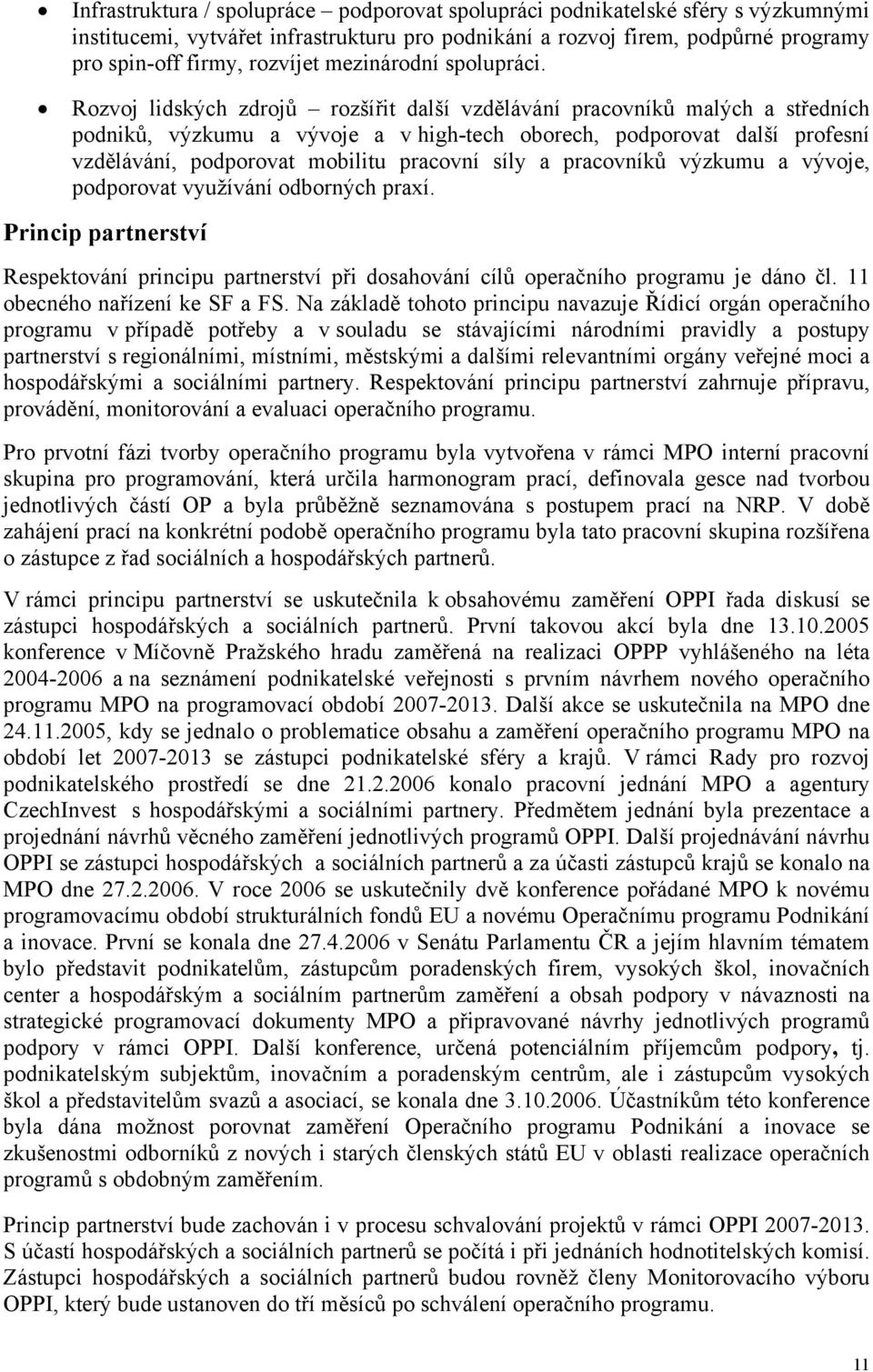 Rozvoj lidských zdrojů rozšířit další vzdělávání pracovníků malých a středních podniků, výzkumu a vývoje a v high-tech oborech, podporovat další profesní vzdělávání, podporovat mobilitu pracovní síly