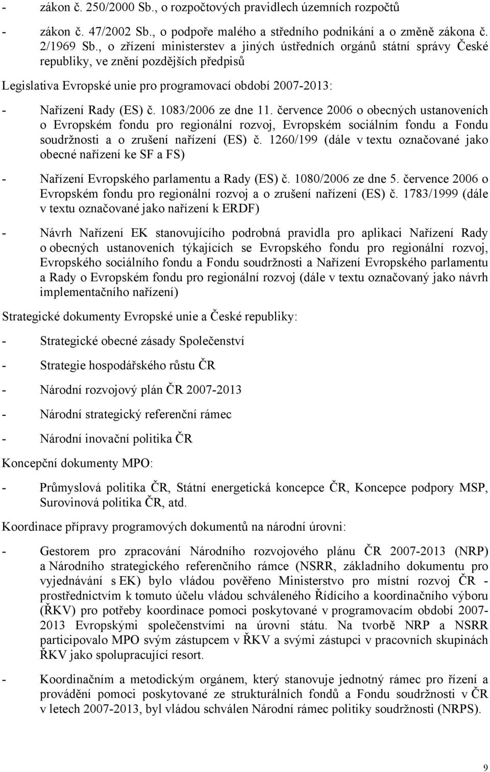 1083/2006 ze dne 11. července 2006 o obecných ustanoveních o Evropském fondu pro regionální rozvoj, Evropském sociálním fondu a Fondu soudržnosti a o zrušení nařízení (ES) č.