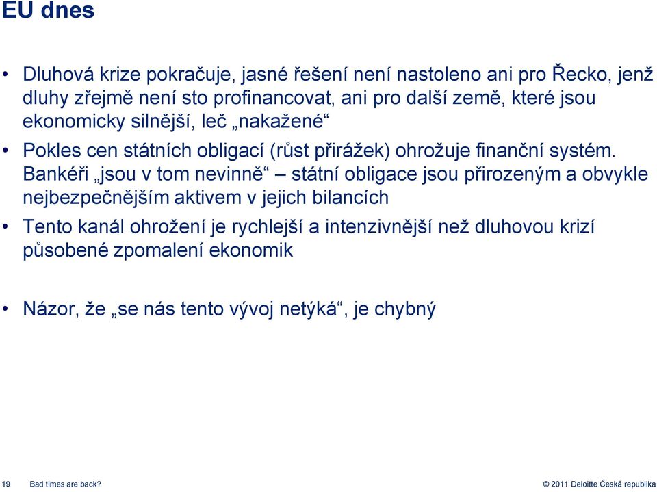 Bankéři jsou v tom nevinně státní obligace jsou přirozeným a obvykle nejbezpečnějším aktivem v jejich bilancích Tento kanál ohrožení