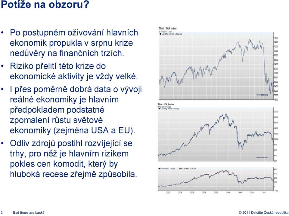 I přes poměrně dobrá data o vývoji reálné ekonomiky je hlavním předpokladem podstatné zpomalení růstu světové