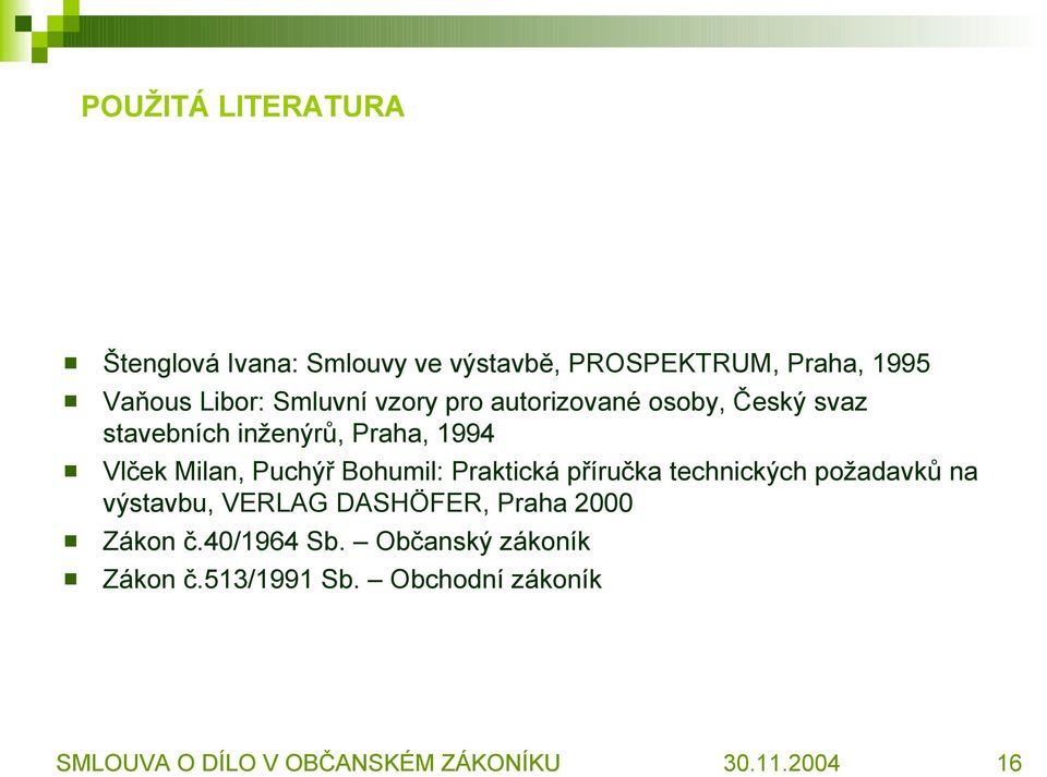 Praktická příručka technických požadavků na výstavbu, VERLAG DASHÖFER, Praha 2000 Zákon č.40/1964 Sb.