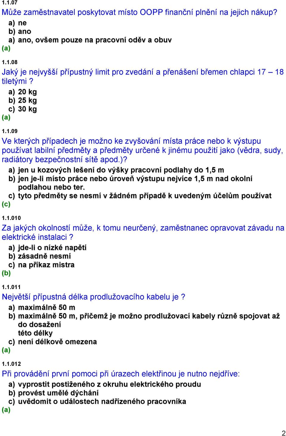 1.09 Ve kterých případech je možno ke zvyšování místa práce nebo k výstupu používat labilní předměty a předměty určené k jinému použití jako (vědra, sudy, radiátory bezpečnostní sítě apod.)?