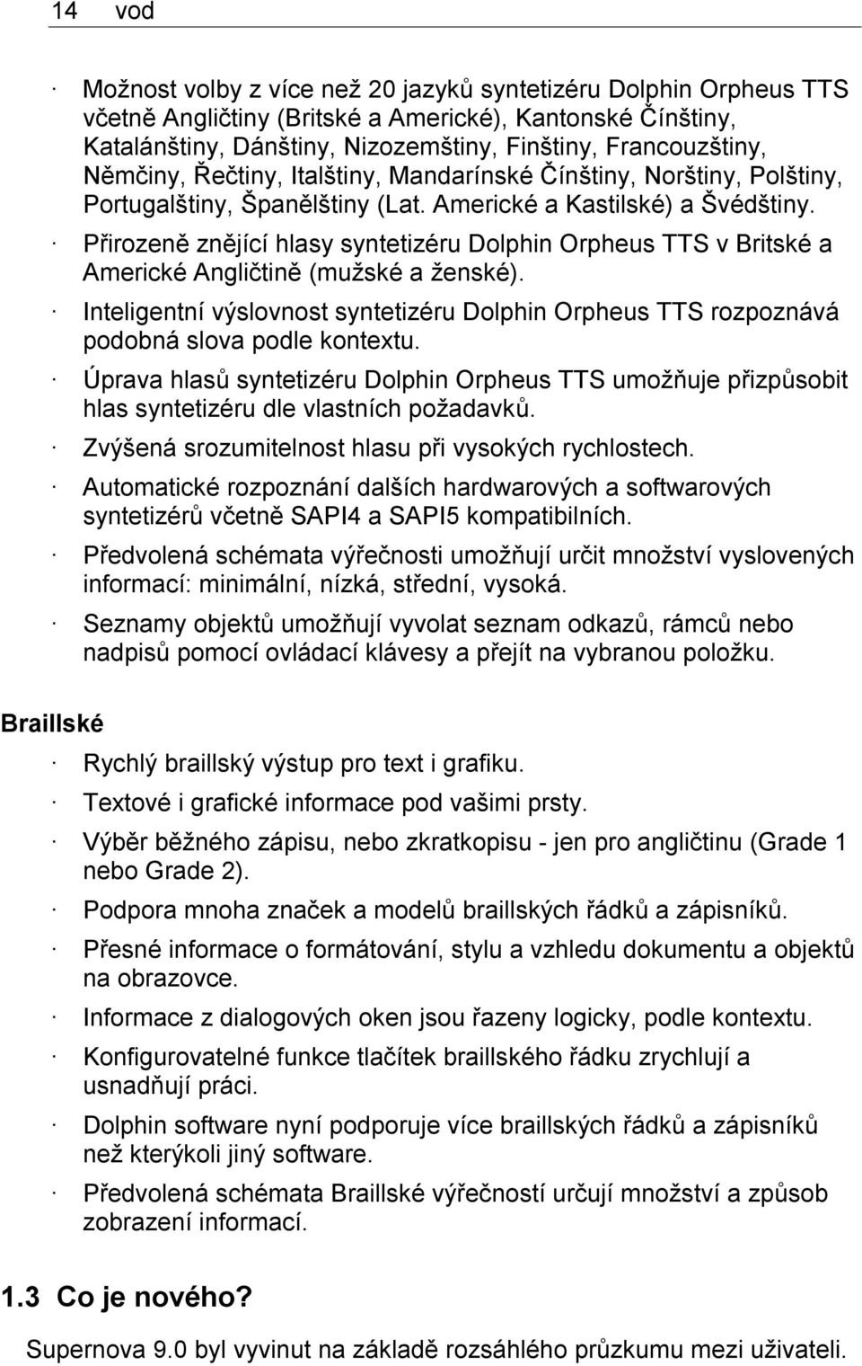 Přirozeně znějící hlasy syntetizéru Dolphin Orpheus TTS v Britské a Americké Angličtině (mužské a ženské).