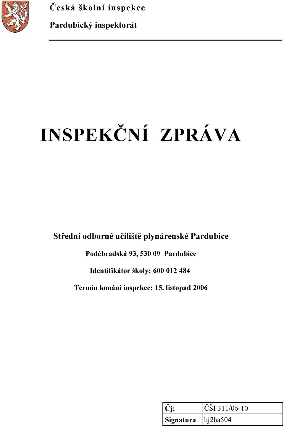 530 09 Pardubice Identifikátor školy: 600 012 484 Termín konání