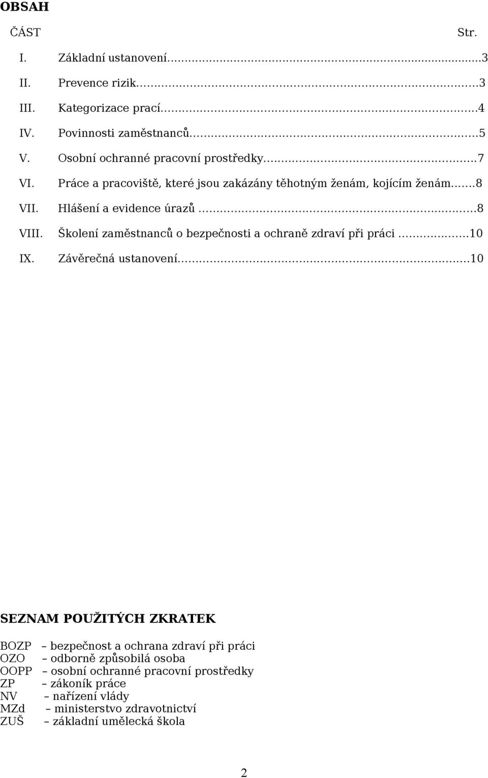 ...8 Hlášení a evidence úrazů... 8 Školení zaměstnanců o bezpečnosti a ochraně zdraví při práci....10 Závěrečná ustanovení.