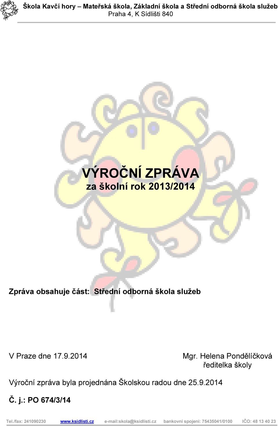 Helena Pondělíčková ředitelka školy Výroční zpráva byla projednána Školskou radou dne 25.9.2014 Č. j.