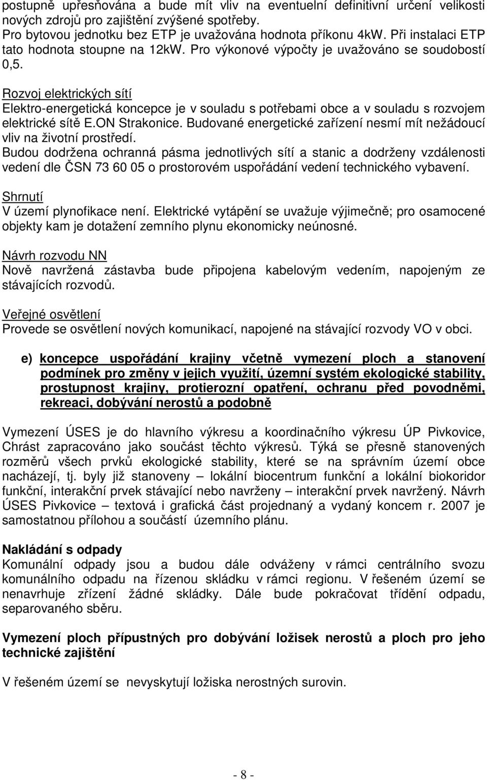 Rozvoj elektrických sítí Elektro-energetická koncepce je v souladu s potřebami obce a v souladu s rozvojem elektrické sítě E.ON Strakonice.