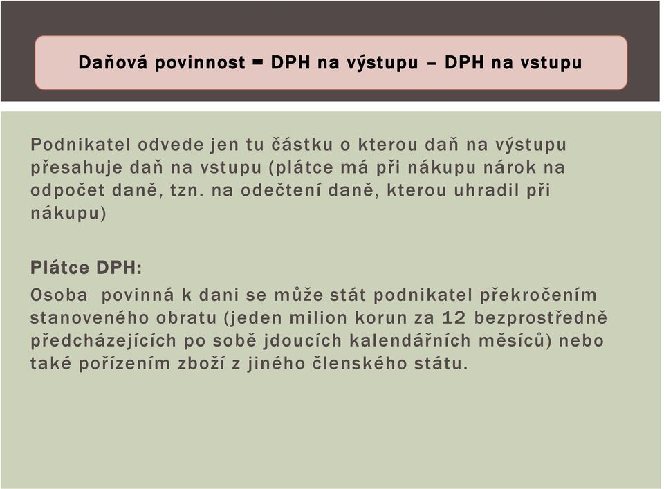 na odečtení daně, kterou uhradil při nákupu) Plátce DPH: Osoba povinná k dani se může stát podnikatel překročením