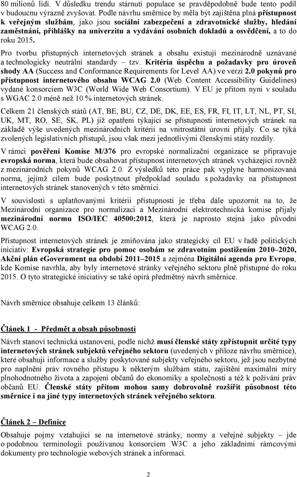 dokladů a osvědčení, a to do roku 2015. Pro tvorbu přístupných internetových stránek a obsahu existují mezinárodně uznávané a technologicky neutrální standardy tzv.