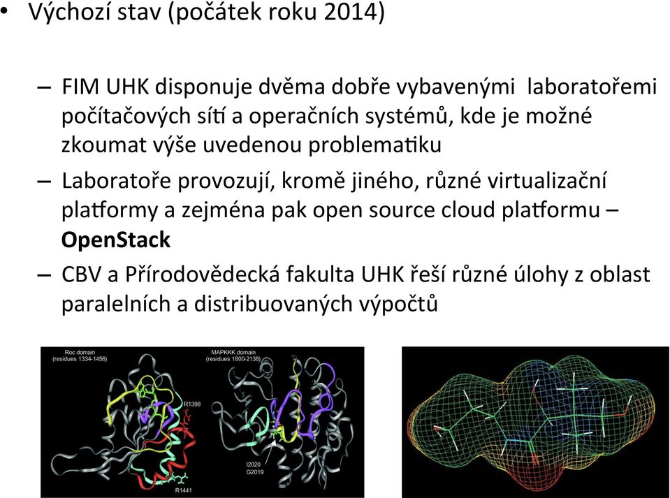 provozují, kromě jiného, různé virtualizační plauormy a zejména pak open source cloud plauormu