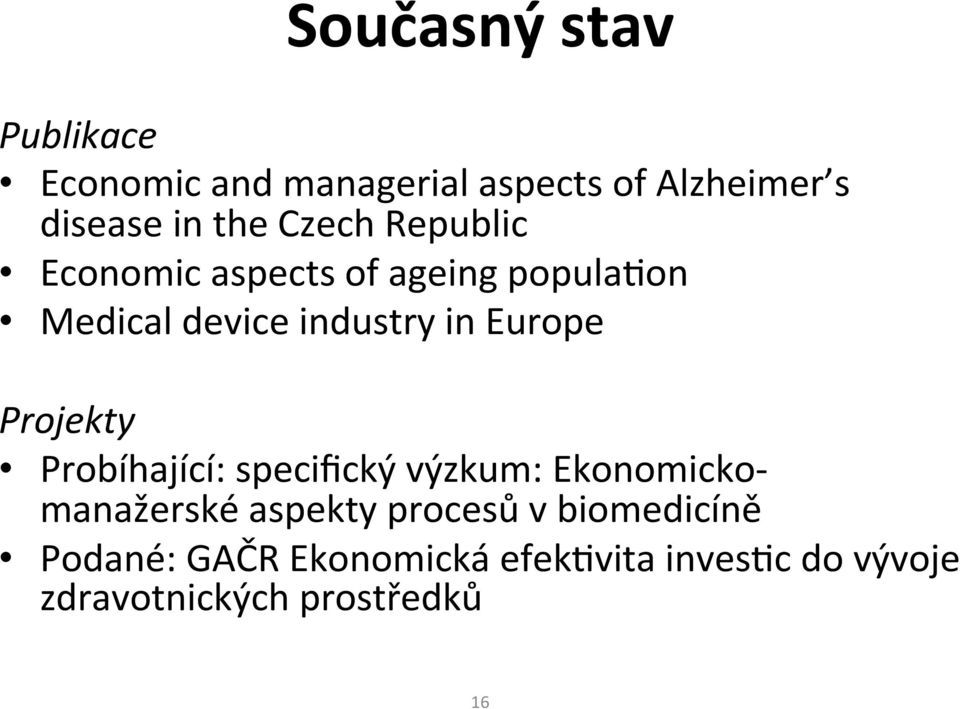 Projekty Probíhající: specifický výzkum: Ekonomicko- manažerské aspekty procesů v