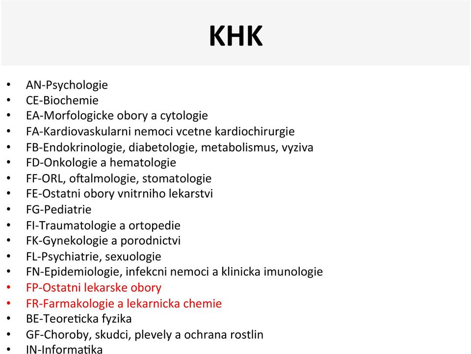 Pediatrie FI- Traumatologie a ortopedie FK- Gynekologie a porodnictvi FL- Psychiatrie, sexuologie FN- Epidemiologie, infekcni nemoci a klinicka