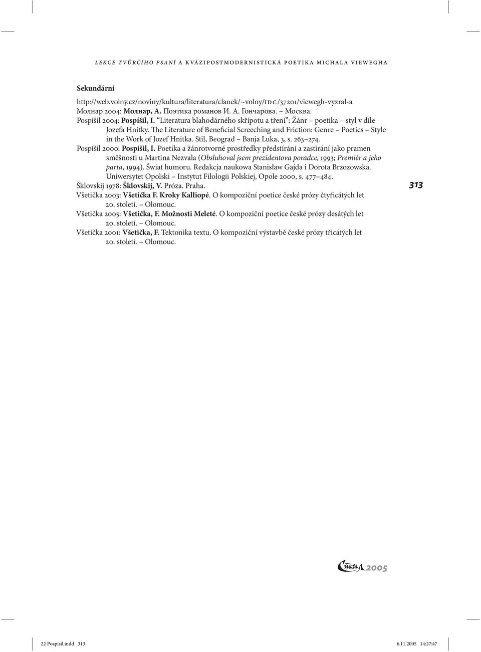 The Literature of Beneficial Screeching and Friction: Genre Poetics Style in the Work of Jozef Hnitka. Stil, Beograd Banja Luka, 3, s. 263 274. Pospíšil 2000: Pospíšil, I.