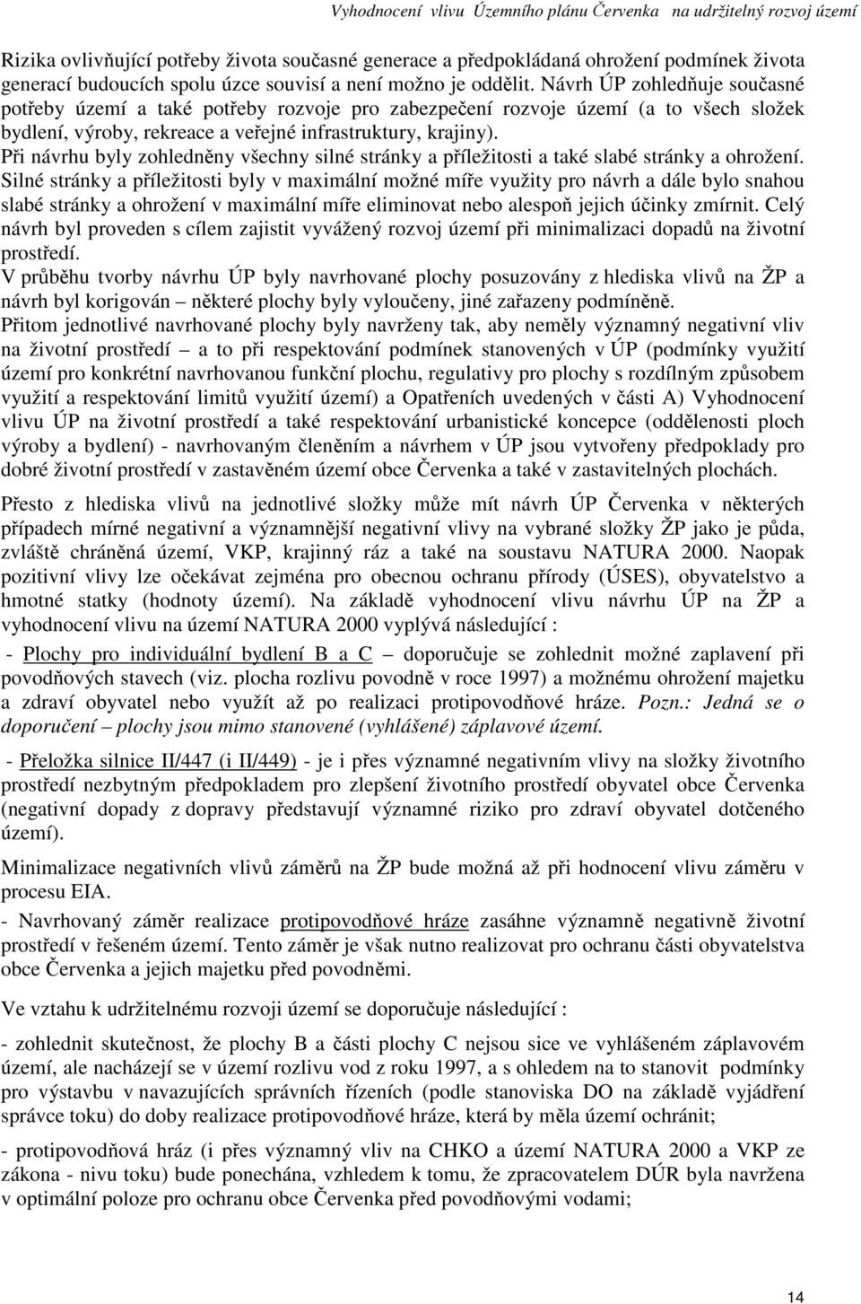 Při návrhu byly zohledněny všechny silné stránky a příležitosti a také slabé stránky a ohrožení.