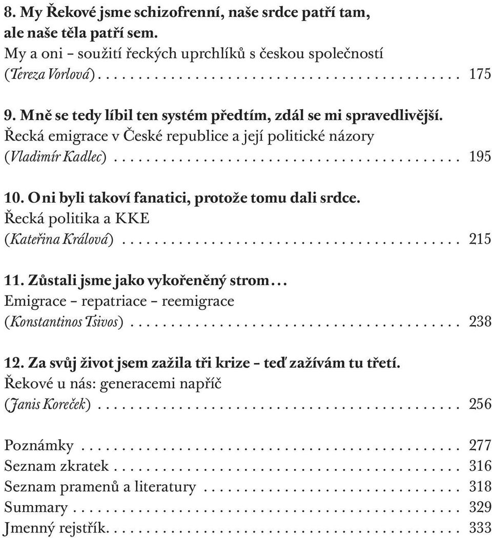 Oni byli takoví fanatici, protože tomu dali srdce. řecká politika a kke (Kateřina Králová)... 215 11.