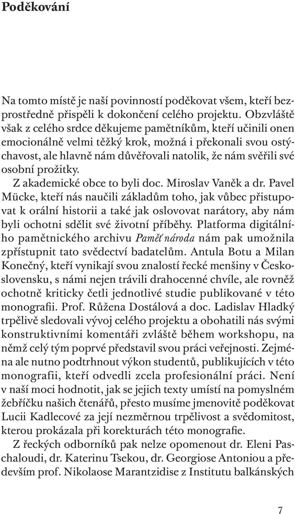 prožitky. Z akademické obce to byli doc. Miroslav Vaněk a dr.