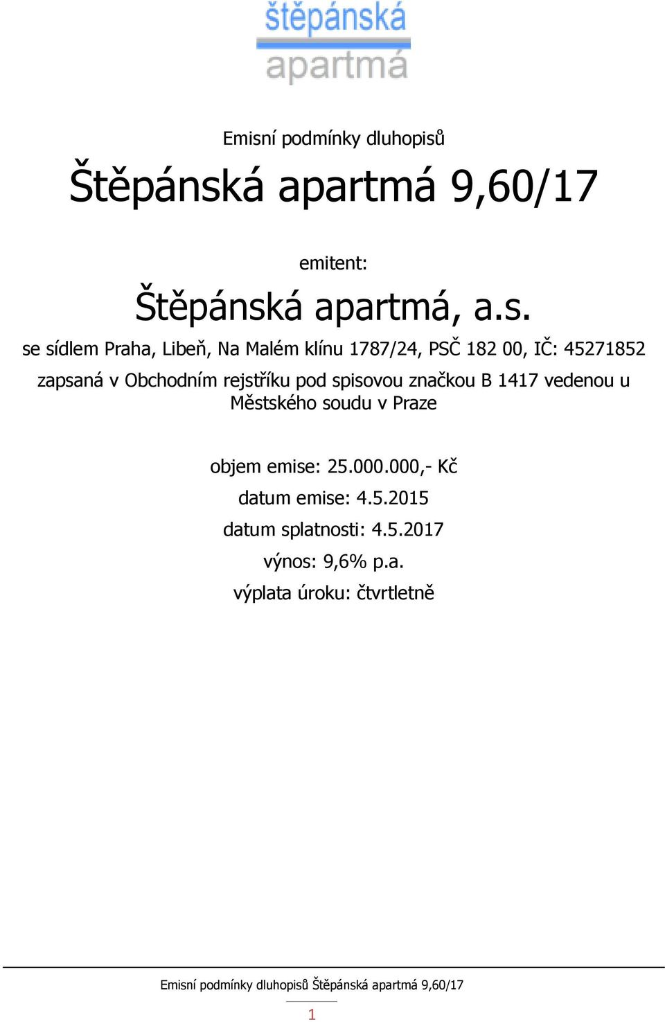 rejstříku pod spisovou značkou B 1417 vedenou u Městského soudu v Praze objem emise: 25.000.
